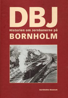 An. DBJ. Historien om jernbanerne på Bornholm.