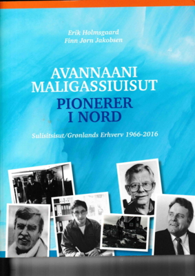 Avannani Maligassiuisut. Pionerer i Nord. Erik Holmsgaard og Finn Jørn Jakobsen.