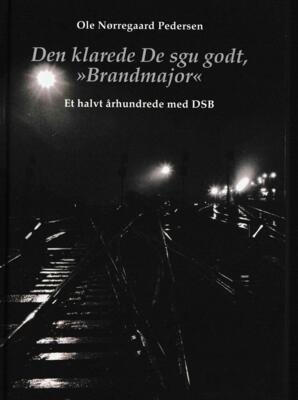 An. Danmarks Jernbanemuseum Den klarede De jo godt "Brandmajor",